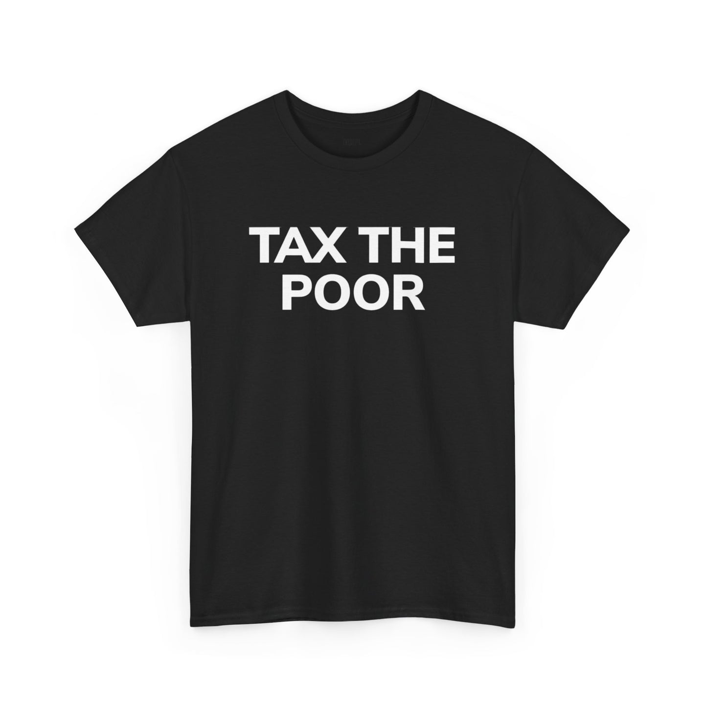 TAX THE POOR (T - SHIRT)