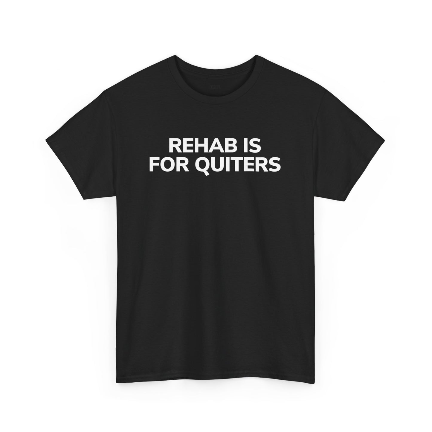 REHAB IS FOR QUITTERS (T - SHIRT)