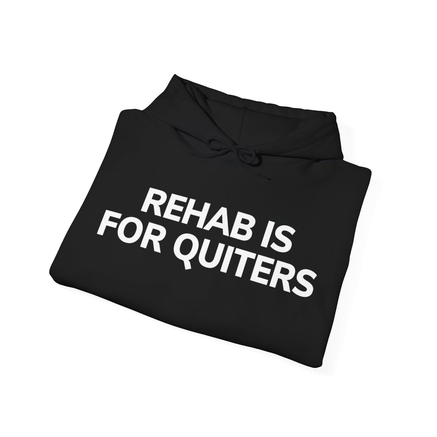 REHAB IS FOR QUITTERS (HOODIE)