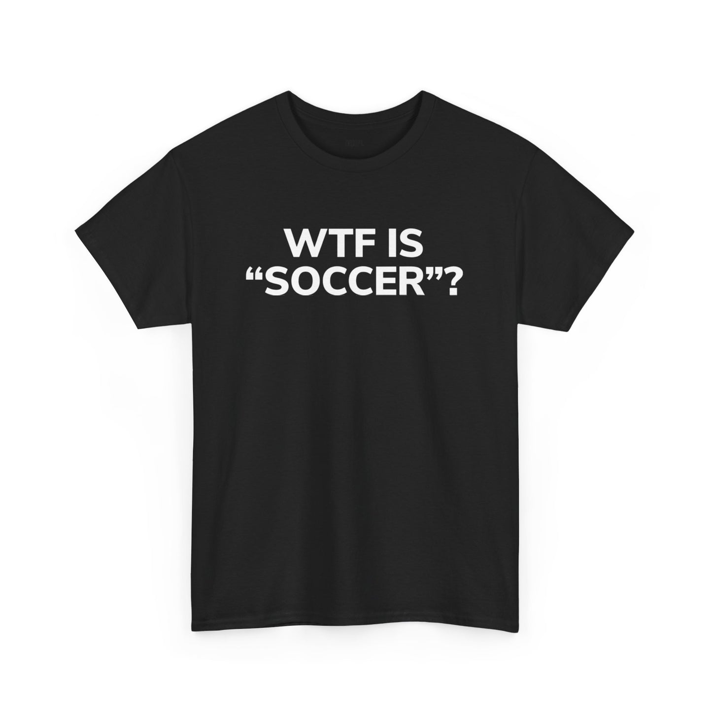 WTF IS "SOCCER"? (T - SHIRT)